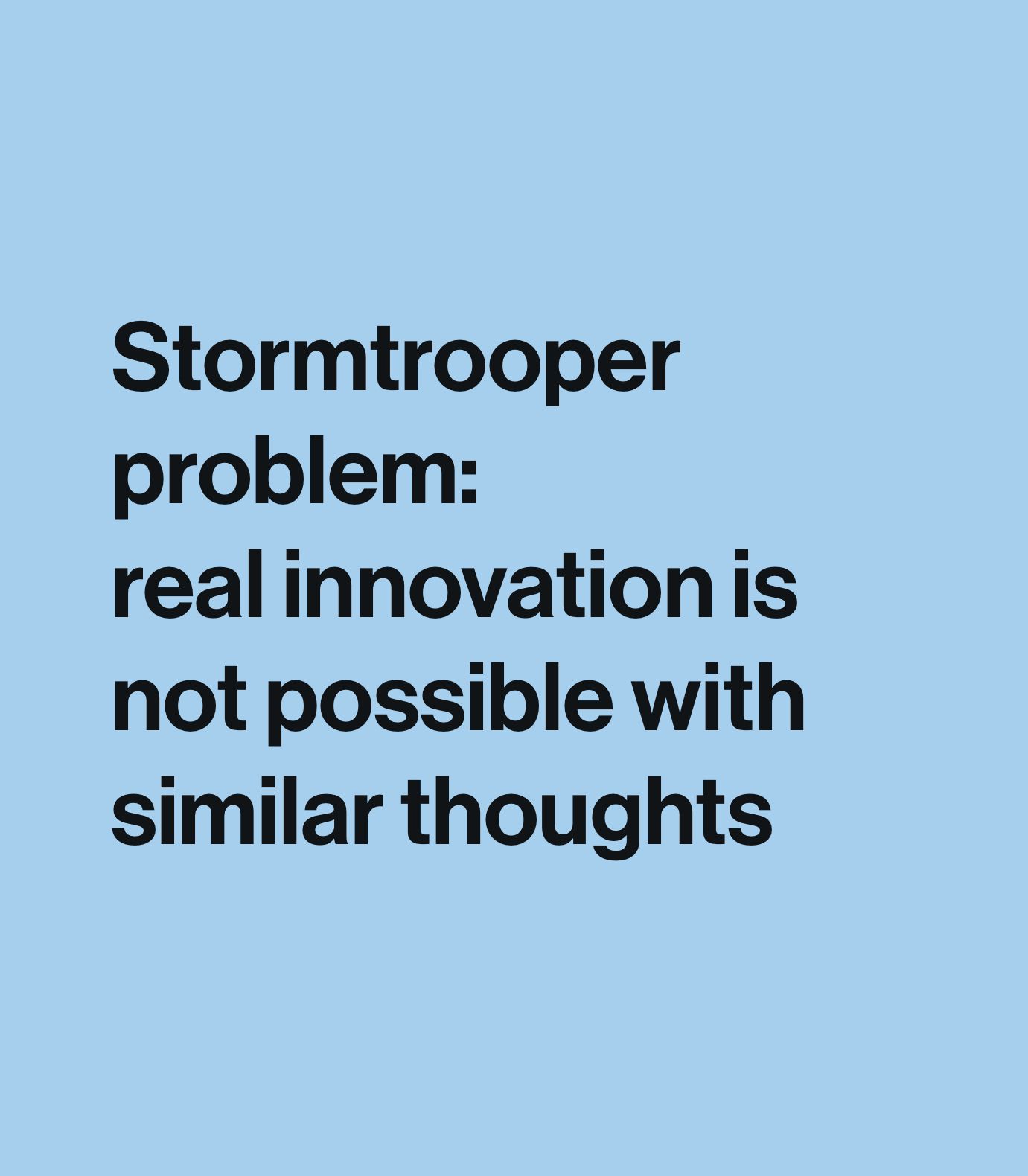 Stormtrooper problem: real innovation is not possible with similar thoughts