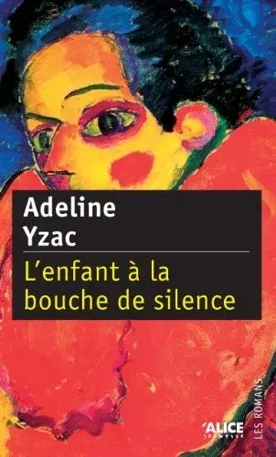Book cover: child's face in vibrant colors, title "L'enfant à la bouche de silence" by Adeline Yzac.