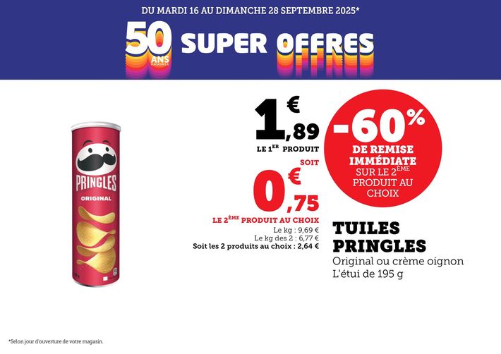 Du mardi 16 au dimanche 28 septembre 2025 : Les super offres 50 ans. Tuiles Pringles (Original ou crème oignon, étui de 195 grammes) à 1,89 €, le 2e produit à 0,75 €, soit - 60 % de remise immédiate. Le kilogramme à 9,69 €, le kg des 2 à 6,77 €, soit les 2 produits au choix à 2,64 €.