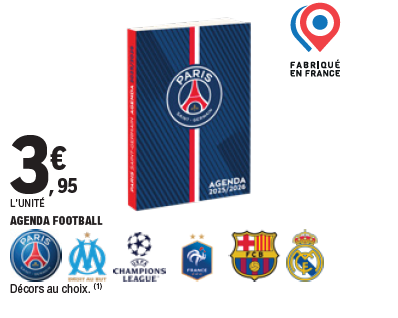 Offre agenda football au prix de 3,95 € l'unité. Décors au choix. Logos PSG, OM, UEFA Champions League, Équipe de France, Barcelone et Real Madrid. Fabriqué en France.