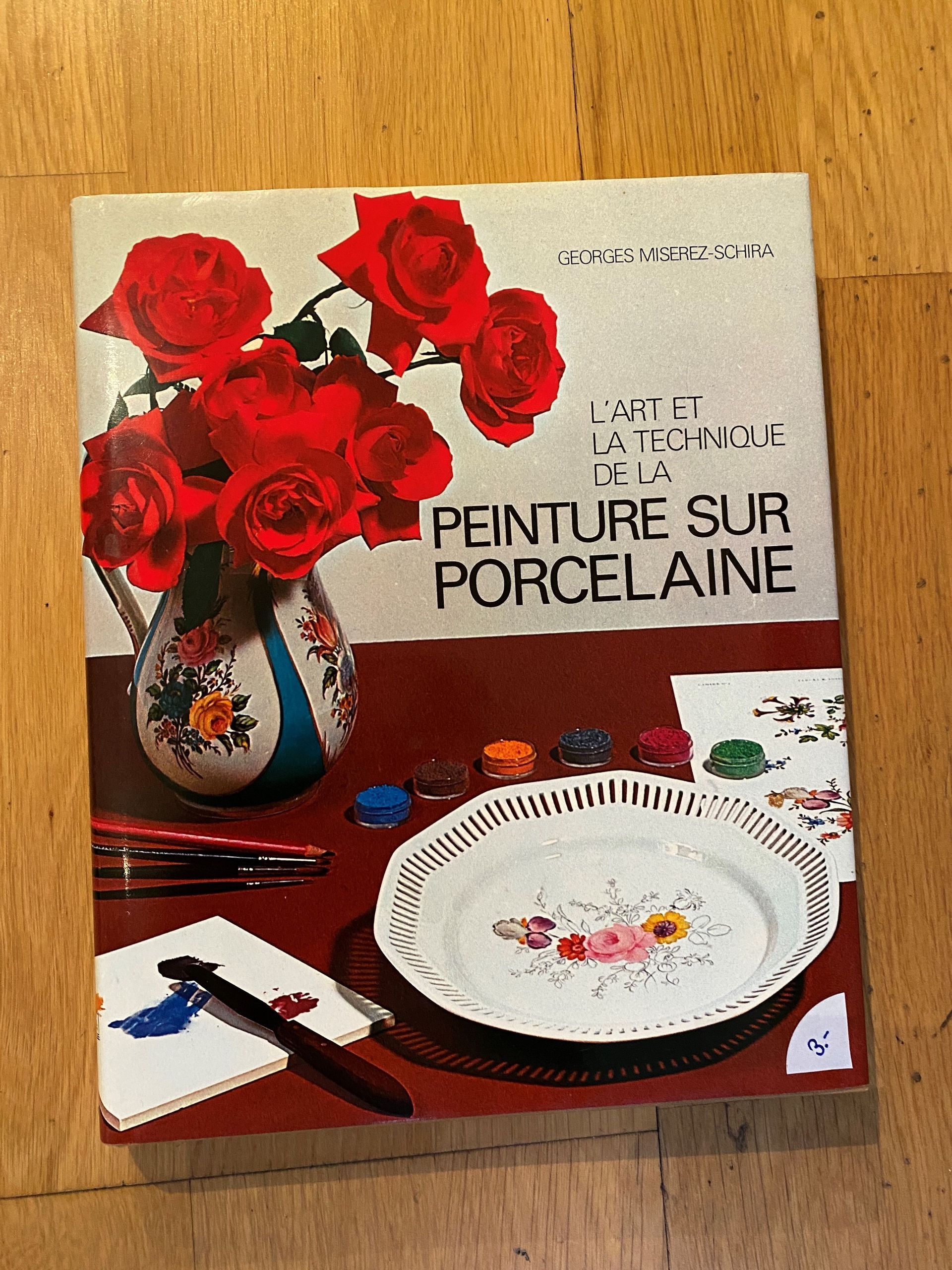 L'art et la technique de la peinture sur porcelaine - Georges Miserez-Schira - Palette Bern