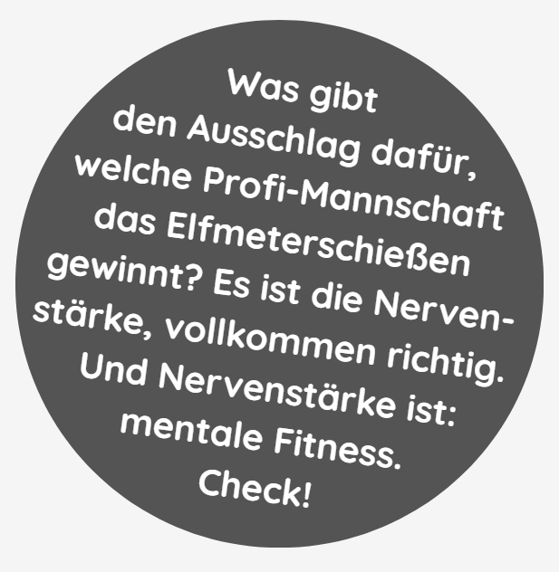 Dunkelgrauer Kreis mit weißem Text. Der Text fragt, was den Sieg im Elfmeterschießen ausmacht, und antwortet: Nerven, also mentale Fitness.