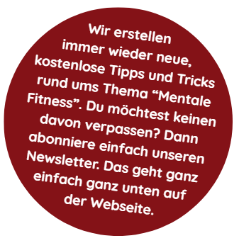 Roter Kreis mit Text: „Holen Sie sich kostenlose Tipps zur mentalen Fitness! Abonnieren Sie unseren Newsletter.“