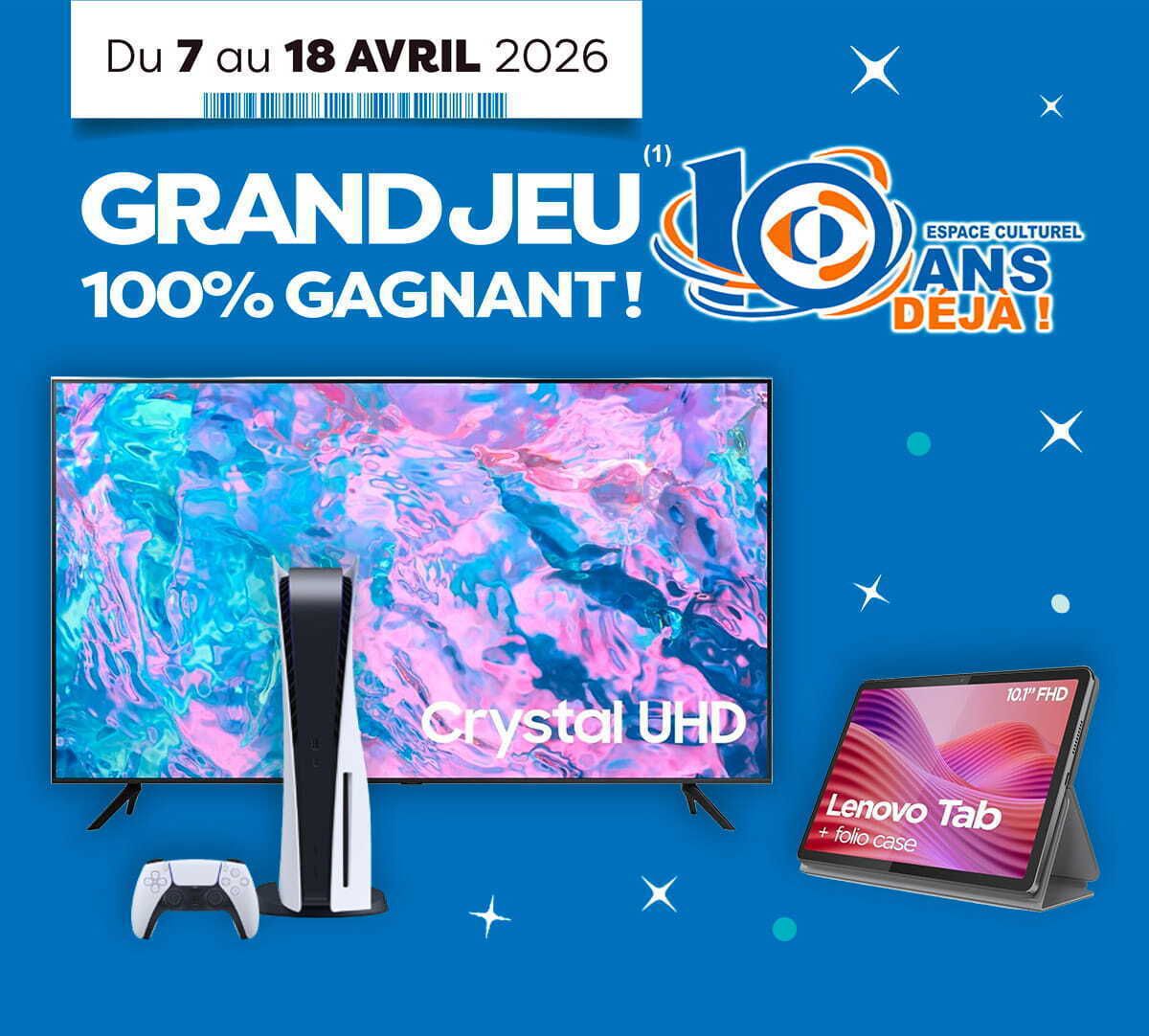 Du 7 au 18 avril 2026, Grand Jeu 100 % Gagnant ! 10 ans déjà de l’Espace culturel. Présentation des cadeaux à gagner au grand jeu : 1 TV Samsung, 1 console Sony PS5 et 1 tablette Lenovo Folio.