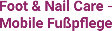 Foot & Nail Care - Mobile Fußpflege
