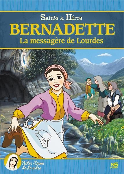 Bernadette la messagère de Lourdes