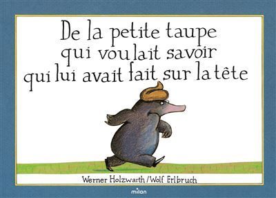 Première de couverture du livre De la petite taupe qui voulait savoir qui lui avait fait sur la tête