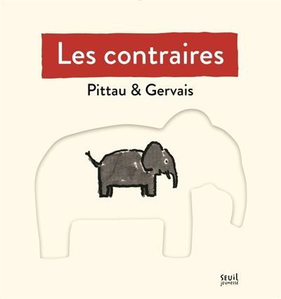Couverture du livre intitulé « Les contraires » de Pittau et Gervais, représentant un petit éléphant noir sur la silhouette d'un éléphant blanc.