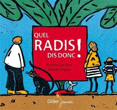 Couverture de livre illustrée avec un radis rouge et quatre personnages sur fond bleu ; le titre se lit « Quel radis ! Dis donc. »