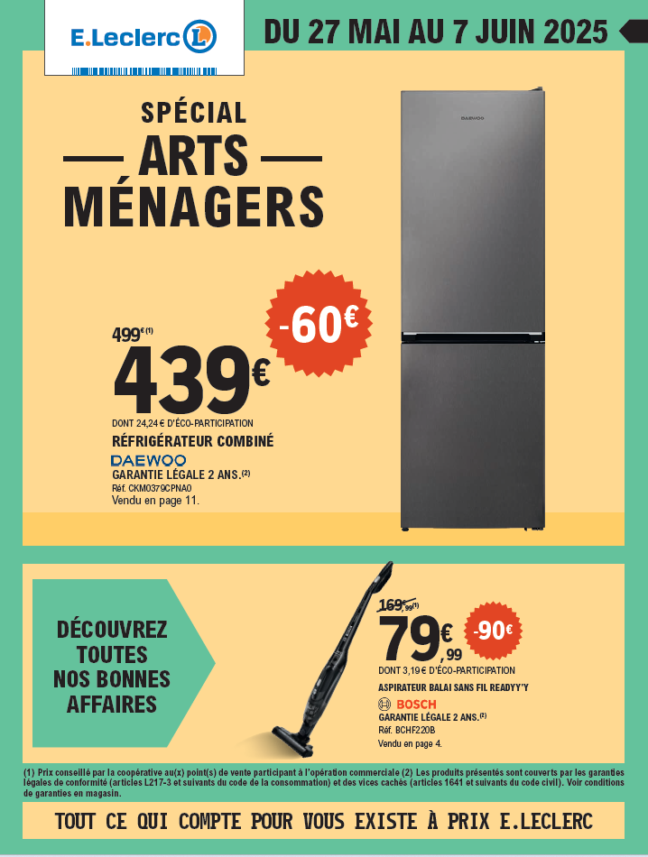 Spécial Arts ménagers du 27 mai au 7 juin, réfrigérateur combiné Daewoo moins 60 € soit 439 € au lieu de 499 € dont 24,24 € d'écoparticipation garantie légale 2 ans. Aspirateur balai sans fil Readyy'y moins 90 € soit 79,99 € au lieu de 169,99 € dont 3,19 € d'écoparticipation garantie légale 2 ans.