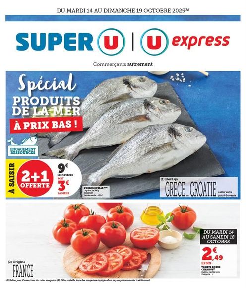 Du mardi 14 au dimanche 19 octobre 2025 : spécial produits de la mer à prix bas ! 2 + 1 offerte, Dorade Royale (la pièce de 300 grammes minimum, vendue seule à 4,50 €). 9 € les 3 pièces soit 3 € la pièce. Élevé en Grèce ou Croatie selon votre point de vente. 2,49 € le kilogramme de tomate ronde charnue, origine France (calibre : 82/102 mm, catégorie 1)