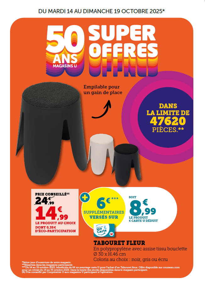 Tabouret fleur en polypropylène avec assise tissu bouclette, diamètre de 30, hauteur de 46 centimètres, coloris au choix : noir, gris ou écru. 14,99 € le produit au choix (dont 0.35 € d’éco-participation) à la place de 24,99 € + 6 € supplémentaires versés sur la carte U, soit 8,99 € le produit € carte U déduit. Dans la limite de 47 620 pièces.