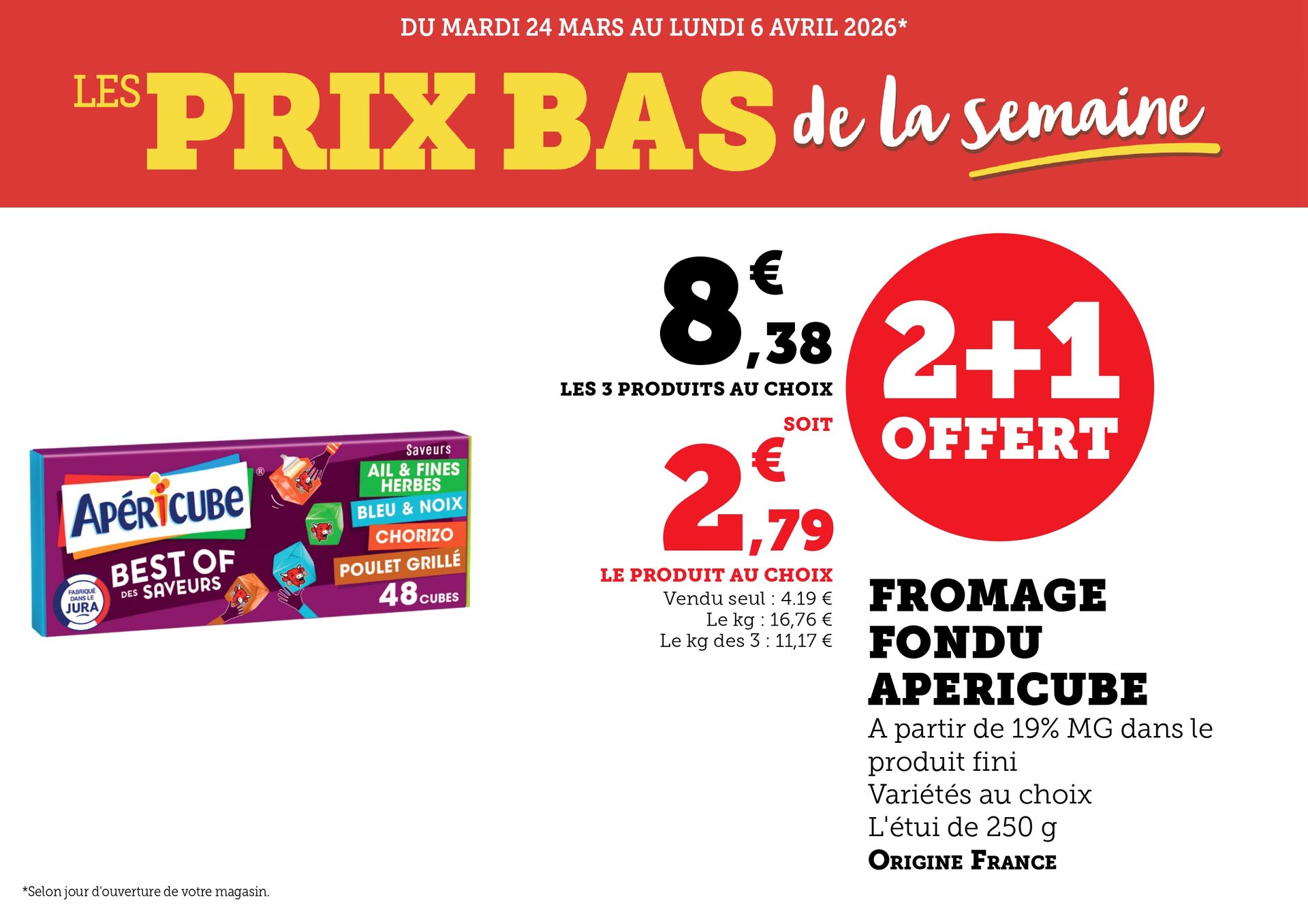 Du mardi 24 mars au lundi 6 avril 2026 : prix bas de la semaine. Deux produits achetés, le troisième offert sur le fromage fondu Apéricube (à partir de 19 % de matière grasse), variétés au choix, étui de 250 g, origine France. Les trois produits à 8,38 €, soit 2,79 € le produit au choix. Vendu seul : 4,19 €. Le kilo à 16,76 € ; le kilo des trois à 11,17 €.