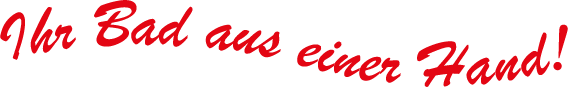German text in red script: Ihr Bad aus einer Hand!