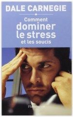 Couverture livre "Comment dominer le stress et les soucis — Dale Carnegie"