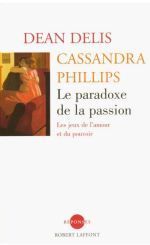 Couverture livre "Le Paradoxe de la passion — Dean Delis + Cassandra Phillips"