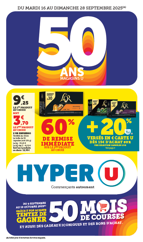 60 % de remise immédiate sur le 2e produit au choix + 20 % versés en € sur la carte U dès 15 € d'achat sur une sélection de capsules : L'OR Espresso, 9,25 € le 1er produit au choix soit 3,70 € le 2e produit au choix. Variétés au choix. La boîte de 30 capsules (soit 196 g). Le kilogramme : 59,29 €. Le kilogramme des 2 : 41,51 €. Soit les 2 produits au choix : 12,95 €. Du 09 septembre au 19 octobre 2025 : grâce à vos achats, tentez de gagner 50 mois de courses, et aussi des cadeaux iconiques et des bons d'achat. Logo Hyper U Commerçants autrement.