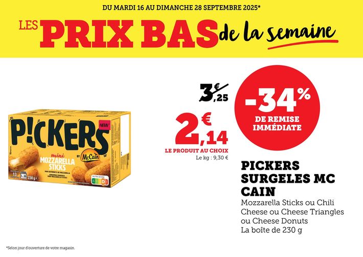 Du mardi 16 au dimanche 28 septembre 2025 : Les prix bas de la semaine. Pickers surgelés MC Cain à 2,14 € le produit au choix au lieu de 3,25 €, soit - 34 % de remise immédiate (Mozzarella sticks ou Chili Cheese ou Cheese Triangles ou Cheese Donuts, la boîte de 230 grammes).