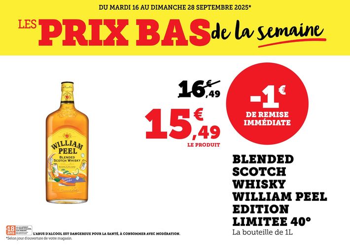 Du mardi 16 au dimanche 28 septembre 2025 : Les prix bas de la semaine. Blended Scotch Whisky William Peel Édition Limitée 40° (la bouteille de 1 litre) à 15,49 € le produit au lieu de 16,49 €, soit -1 € de remise immédiate. Vente interdite au moins de 18 ans. L'abus d'alcool est dangereux pour la santé. À consommer avec modération.