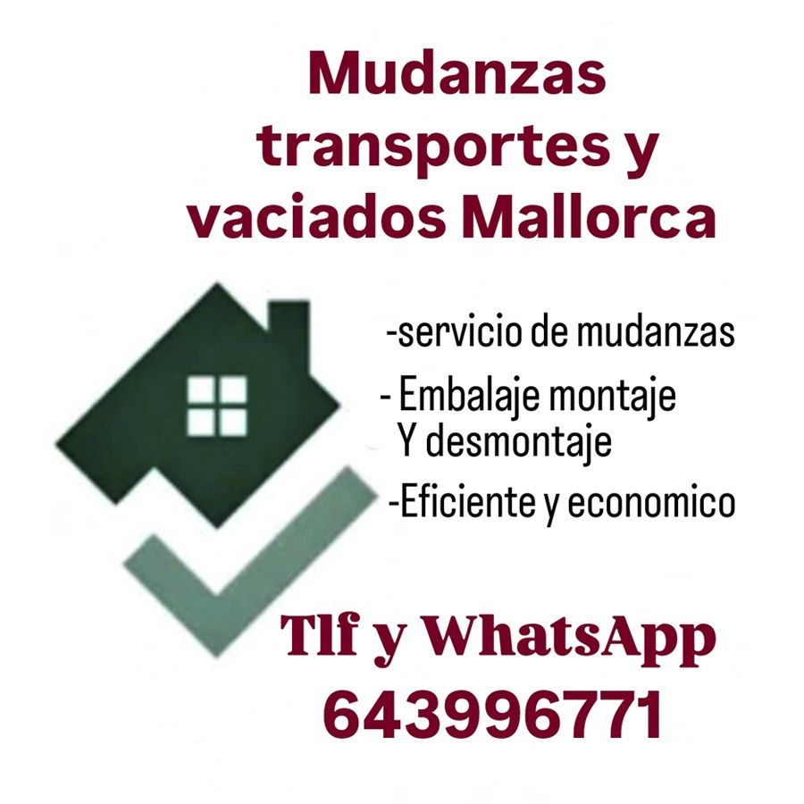 Mudanzas, transportes y vaciados Mallorca con montaje y desmontaje; WhatsApp 643996771