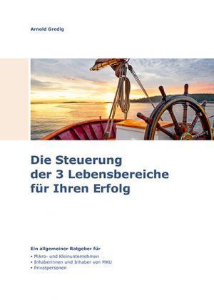 Die Steuerung der 3 Lebensbereiche für Ihren Erfolg - Arnold Gredig - Masein