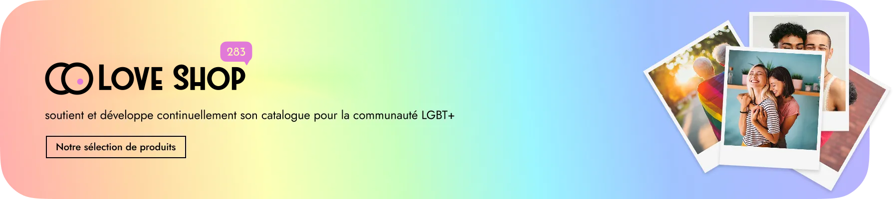 Bandeau indiquant le soutien et le développement du catalogue de produits pour la communauté LGBT+.