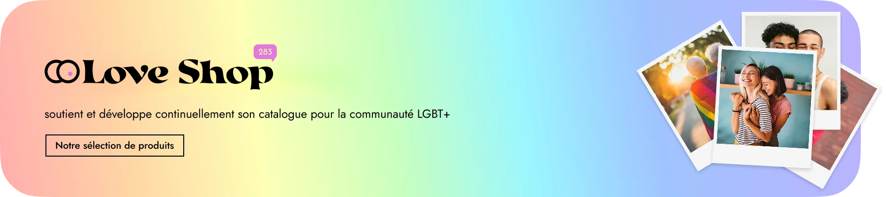 Bandeau indiquant le soutien et le développement du catalogue de produits pour la communauté LGBT+.