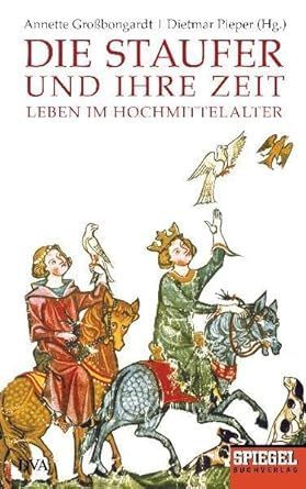 Die Staufer und Ihre Zeit - Leben im Hochmittelalter