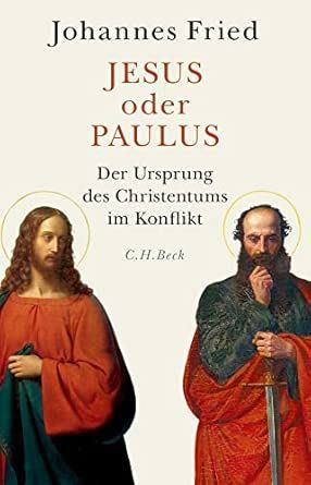 Jesus oder Paulus - Der Ursprung des Christentums im Konflikt