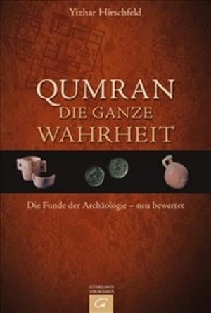 Qumran - Die ganze Wahrheit. Die Funde der Archäologie - neu bewertet