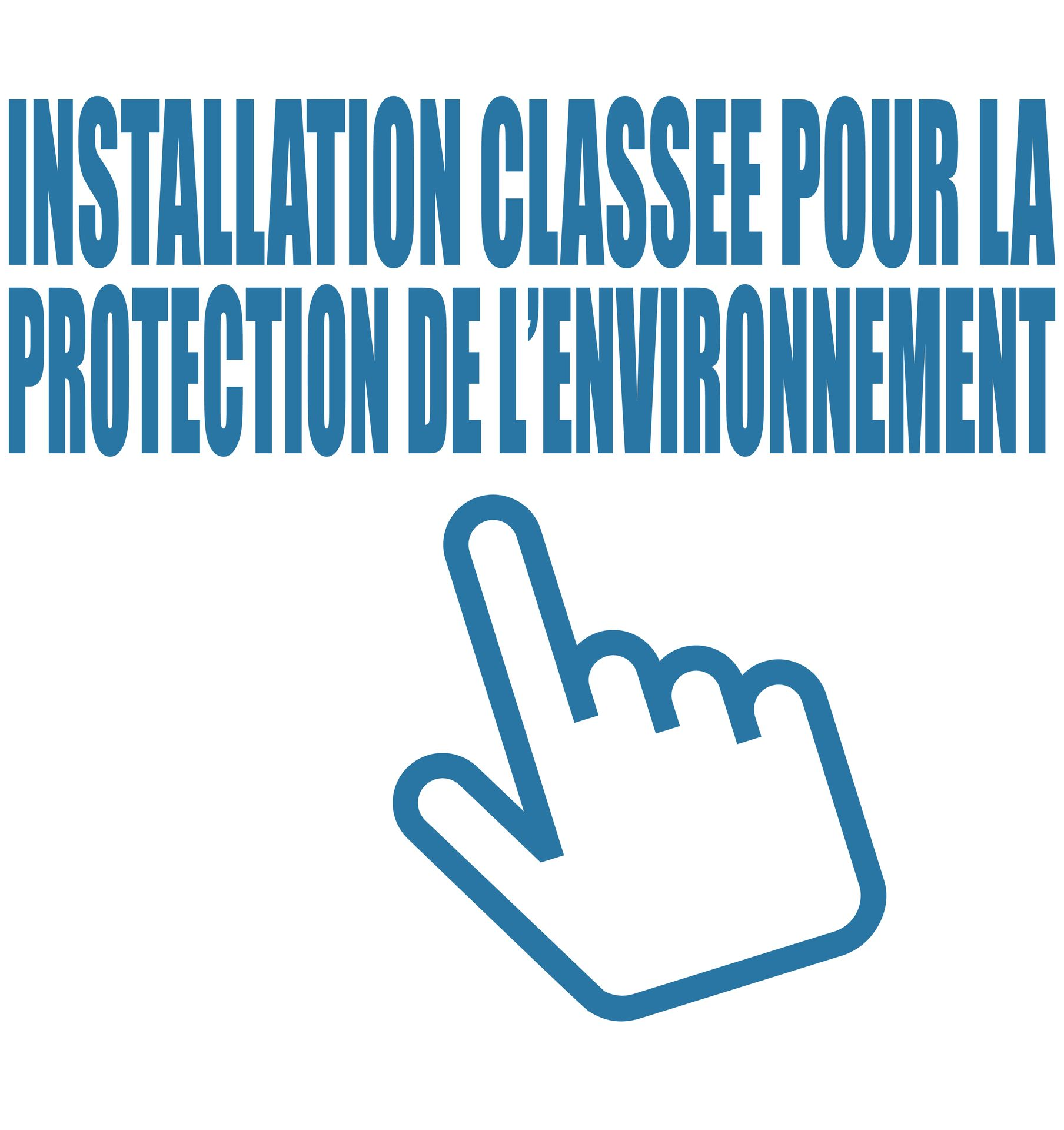 Main bleue pointant vers le texte : Installation classée pour la protection de l'environnement.