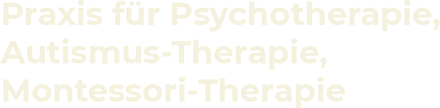 Praxis für Psychotherapie, Autismustherapie, Montessori-Therapie