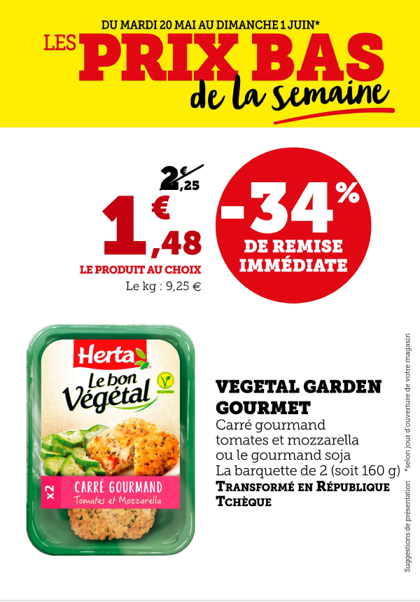 34 % de remise immédiate sur Végétal Garden Gourmet, carré gourmand tomates et mozzarella ou le gourmand soja, la barquette de 2 soit 160 g au prix de 1,48 € au lieu de 2,25 €, 9,25€ le kilo, transformé en République tchèque.