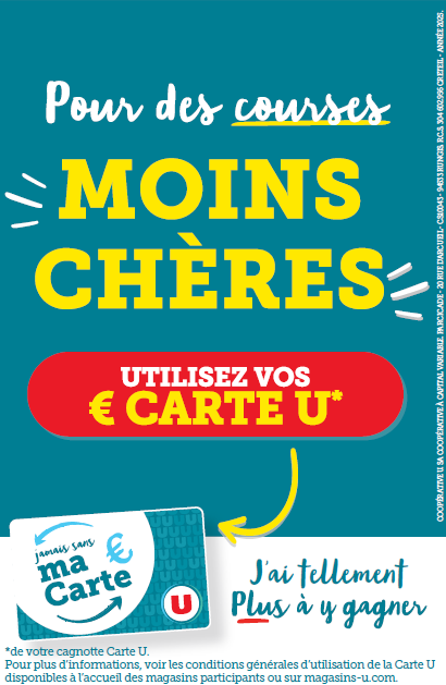 Pour des courses moins chères, utilisez les € de votre cagnotte carte U, ma carte U j'ai tellement plus à y gagner ; pour plus d'informations, voir les conditions générales d'utilisation de la carte U disponibles à l'accueil des magasins participants ou sur magasins u.com.