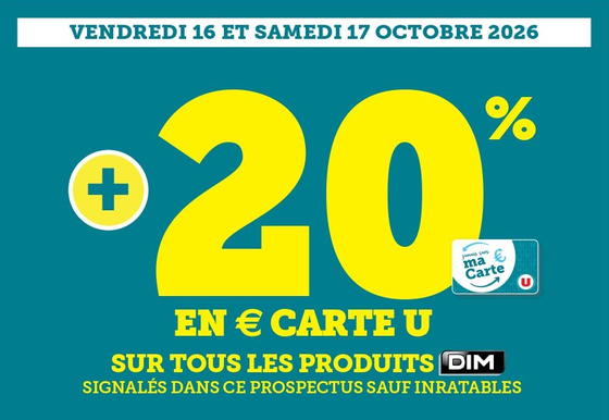 Vendredi 16 et samedi 17 octobre 2026 plus 20 % en € carte U sur tous les produits Dim signalés dans ce prospectus sauf inratables.