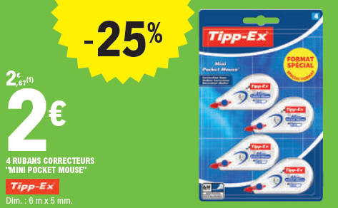 Offre -25 % sur le lot de 4 rubans correcteurs « Mini pocket mouse » Tipp-Ex à 2€ au lieu de 2,67€. Dimensions 6 mètres x 5 millimètres.