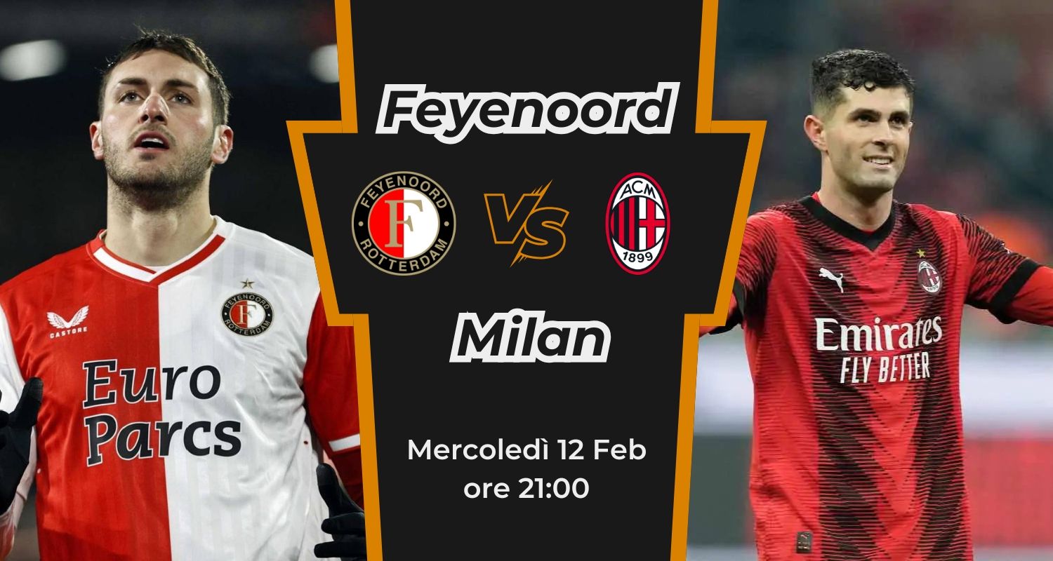 FEYENOORD - MILAN: News, probabili formazioni, statistiche, quote e preonostico