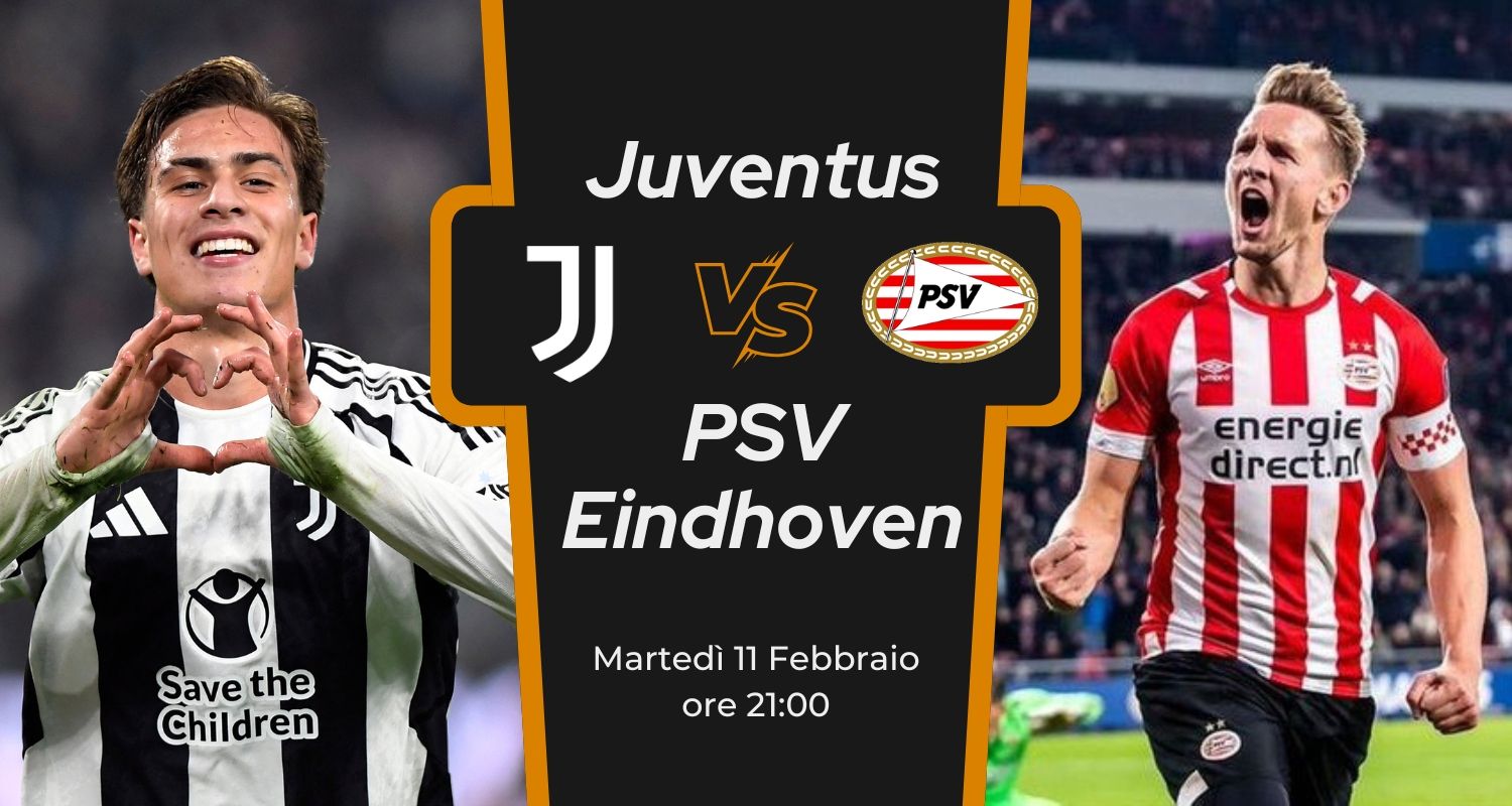 JUVENTUS - PSV EINDHOVEN: news, probabili formazioni, statistiche, quote e pronostico