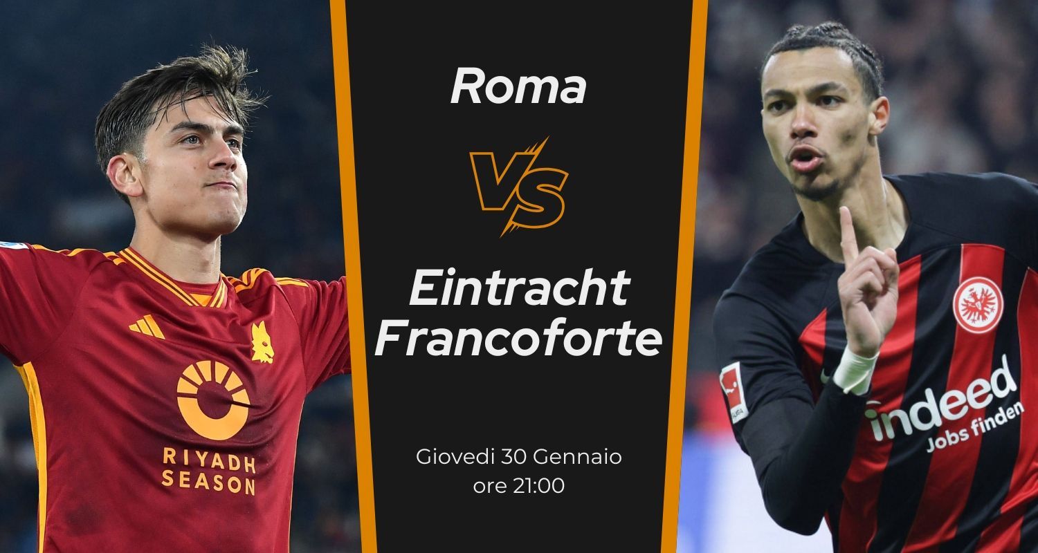ROMA - EINTRACHT FRANCOFORTE: News, probabili formazioni, statistiche, quote e pronostico