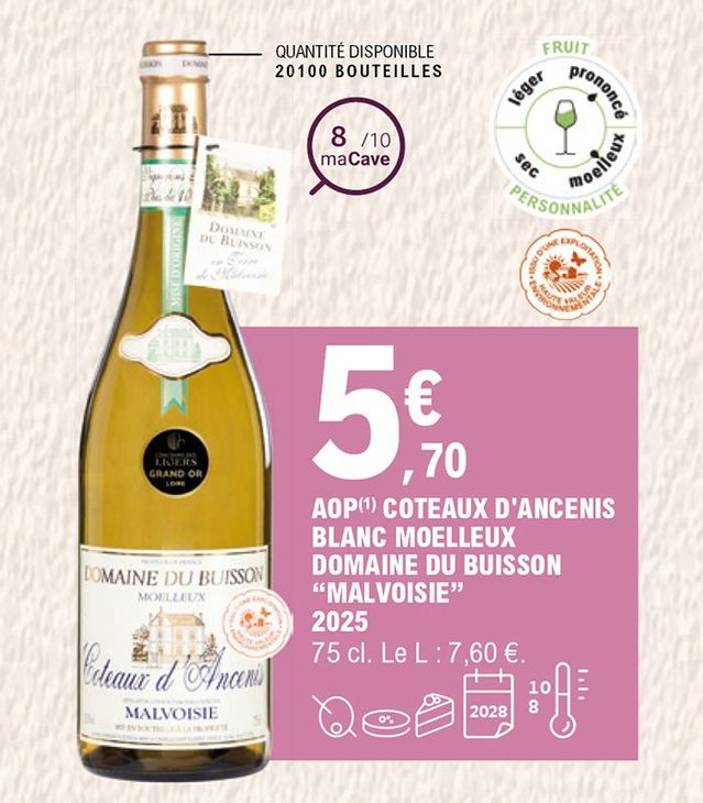 5,70 € la bouteille de 75 centilitres de Coteaux d’Ancenis blanc moelleux du Domaine du Buisson Malvoisie 2025 AOP. Prix du litre 7,60 €. Quantité disponible : 20 100 bouteilles. À consommer en apéritif, en dessert. À conserver entre 8 à 10 degrés et jusqu’en 2028. Une note de 8 sur 10 maCave. Fruit : prononcé ; personnalité : moelleux.