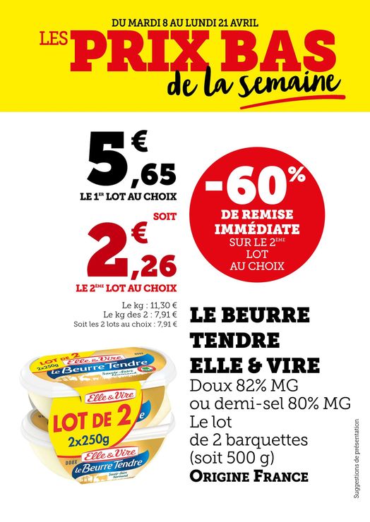 60 % de remise immédiate sur le 2e lot au choix : Le Beurre Tendre Elle & Vire  doux 82 % MG ou demi-sel 80 % MG. Le lot de 2 barquettes (soit 500 g). Soit le 1er produit à 5,65 € (11,30 € le kilo) et 2,26 € le 2e produit au choix (7,91 € le kilo des 2 produits). Origine France