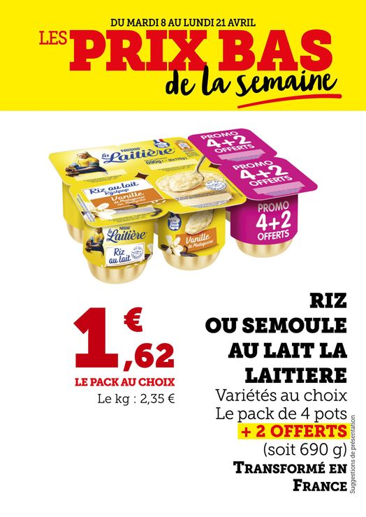 Riz ou semoule au lait La Laitière, variété au choix. 1,62 € le pack au choix (soit 2,35 € le kilo) Le pack de 4 pots + 2 offerts (soit 690 g). Transformé en France.