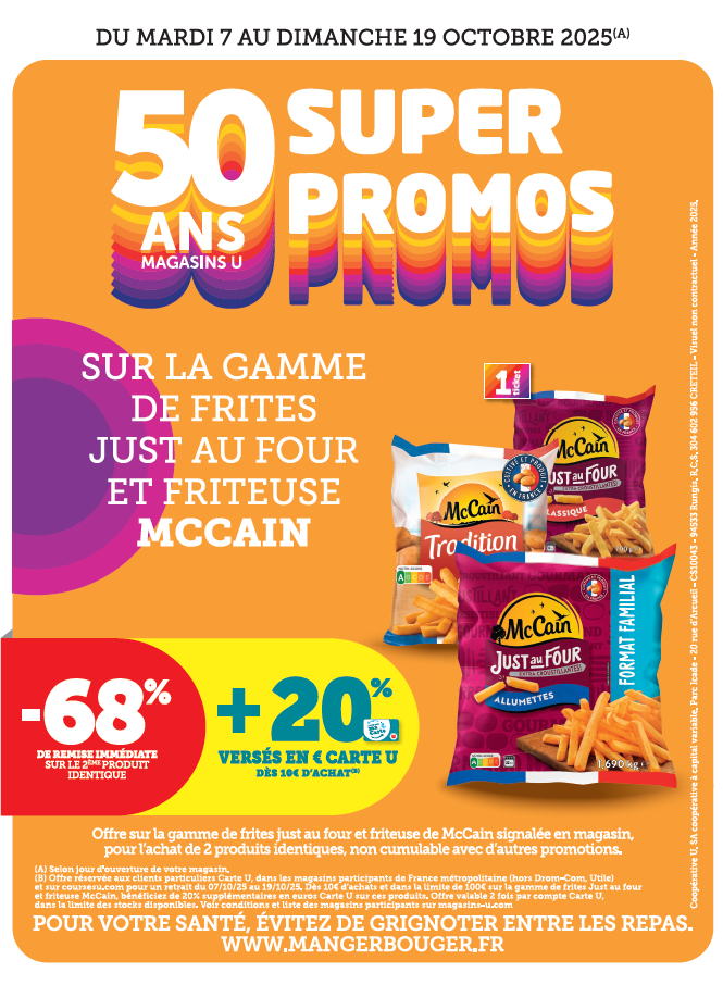 Sur la gamme de frites Just au four et friteuse MCCAIN : 68 % de remise immédiate sur le 2e produit identique + 20 % versés en € carte U dès 10 € d’achat