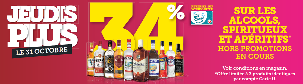 Jeudi Plus le 31 octobre 34% reversés sur votre carte U sur les alcools, spiritueux et apéritifs - hors promotions en cours - voir conditions en magasin.