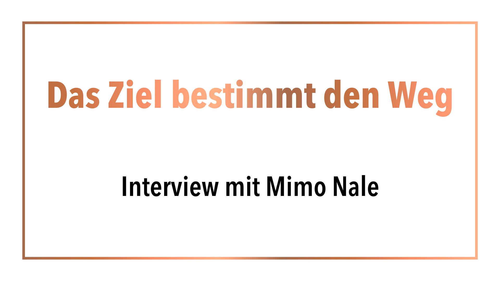 Das Ziel bestimmt den Weg Interview mit Mimo Nale