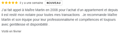Avis sur Maître Martin : « Appelé en 2008 pour l'achat d'un appartement, il est maintenant mon notaire ; je le recommande pour son professionnalisme et sa compétence. »