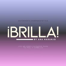 Logo: "&iexcl;BRILLA!" on a purple/blue gradient. Text says "ENFERMER&Iacute;A DERMOEST&Eacute;TICA BY ANA NARANJO," and "LOS MEJORES CUIDADOS PARA TU PIEL Y CABELLO."