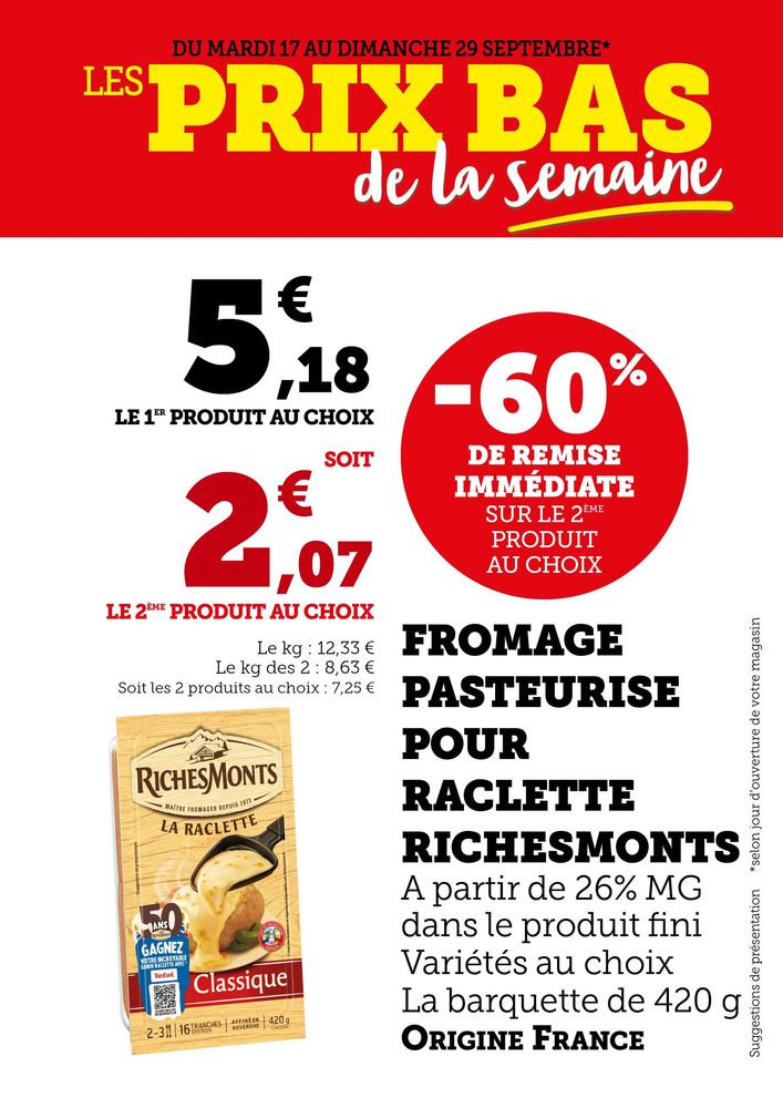 Fromage pasteurisé pour raclette Richeslont la barquette de 420g origine France : 60% de remise immédiate sur le deuxième produuit au choix soit 7,25€ les 2 produits.