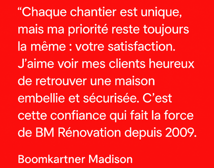 Citation de Boomkartner Madison, BM Rénovation, sur fond rouge sur les projets uniques et la satisfaction client.