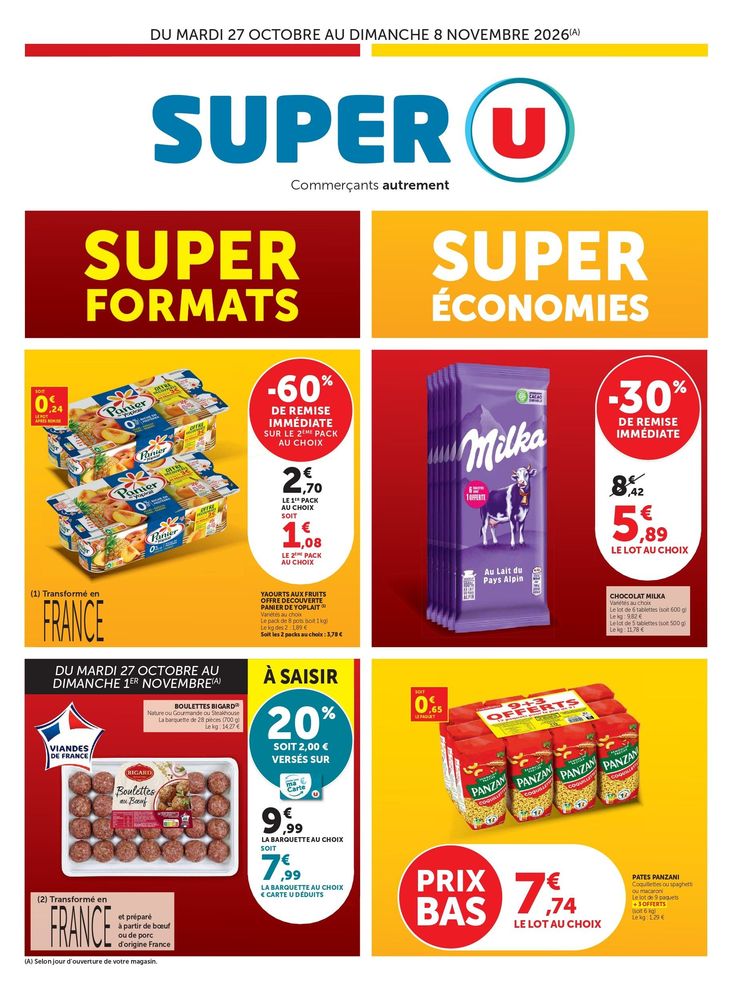 Yaourts aux fruits - offre découverte panier de Yoplait, variétés au choix  : 60 % de remise immédiate sur le second pack. Soit 2,70 € le premier pack et 1,08 € le second, soit 3,78 € les deux packs au choix. Pack de 8 pots, soit 1 kilo. À partir de deux packs, le prix revient à 1,89  € le kilo. Chocolat Milka : 30 % de remise immédiate soit 5,89 € le lot aux choix au lieu de 8,42 €. Variétés au choix, lot de 6 tablettes soit 600 grammes à 9,82 € le kilo et lot de 5 tablettes soit 500 grammes à 11,78 € le kilo. Pâtes Panzani 7,74 € le lot au choix : coquillettes ou spaghettis ou macaronis. Lot de 9 paquets + 3 offerts soit 6 kilos à 1,29 € le kilo et 0,65 € le paquet. À saisir, du mardi 27 octobre au dimanche premier novembre : boulettes Bigard : 20 % soit 2 € versés sur votre carte U, soit 7,99 € la barquette au choix € carte U déduits au lieu de 9,99 €. Nature ou Gourmande ou Steakhouse, la barquette de 28 pièces, soit 700 grammes à 14,27€ le kilo. Transformé en France et préparé à partir de bœuf ou de porc d’origine France.